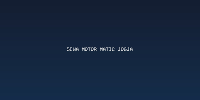 Keuntungan Memilih Sewa Motor Matic Jogja untuk Petualangan Anda
