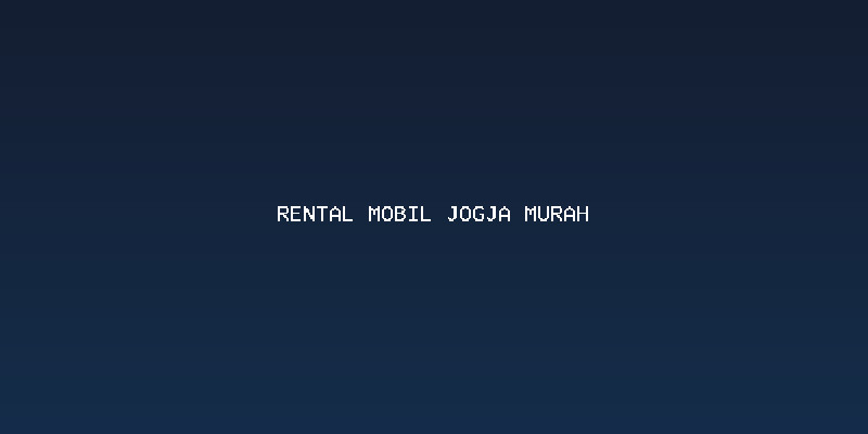 Faktor Penentu Harga Rental Mobil di Yogyakarta