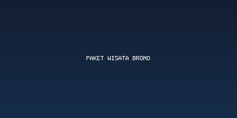 Keunggulan Memilih Paket Wisata Bromo Info Liburan Bromo
